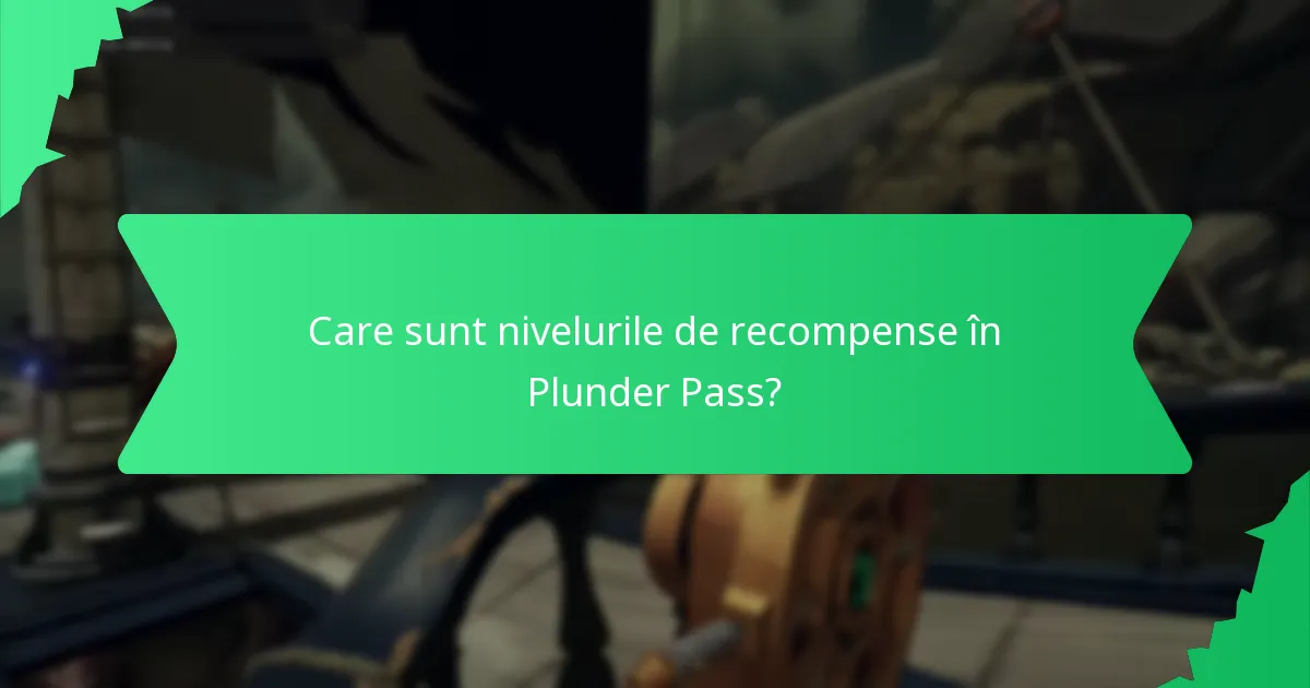 Care sunt nivelurile de recompense în Plunder Pass?
