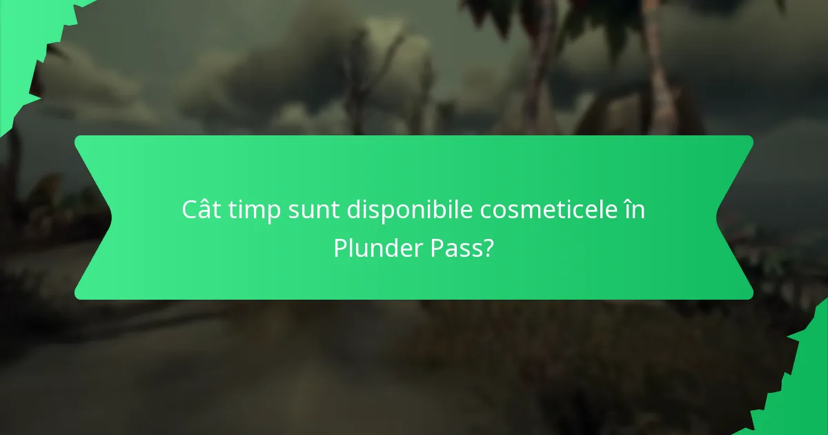Cât timp sunt disponibile cosmeticele în Plunder Pass?