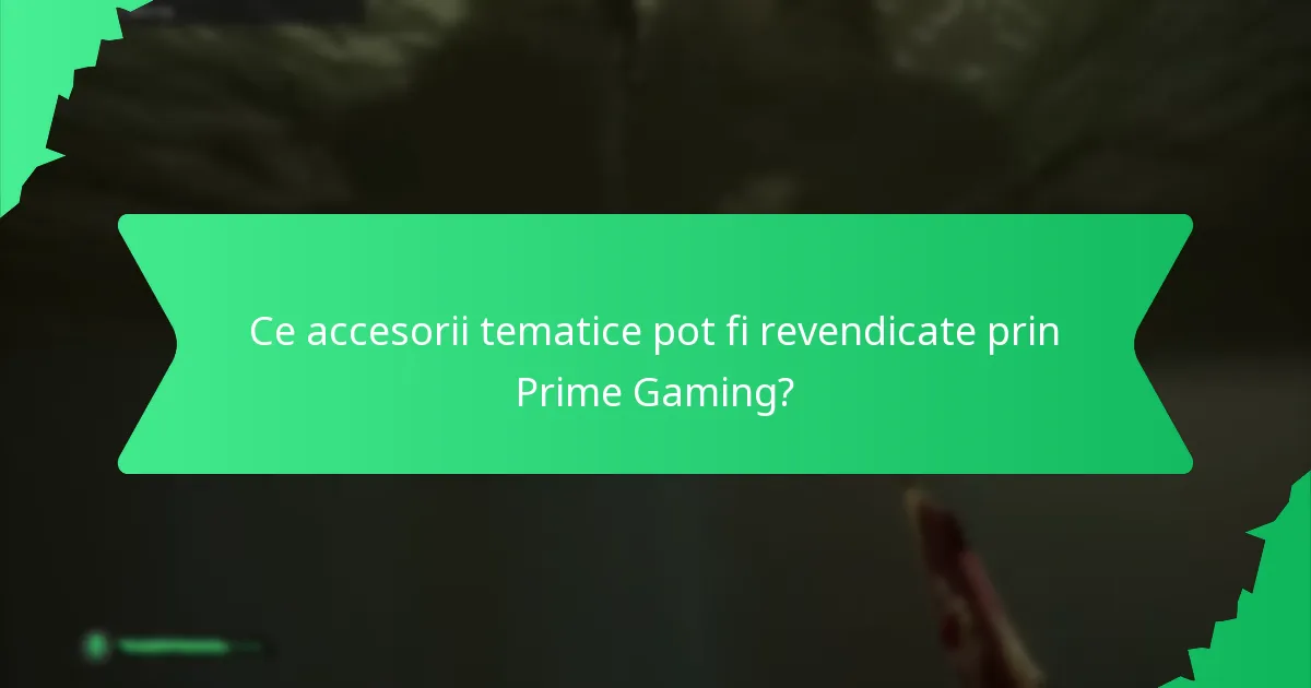 Ce accesorii tematice pot fi revendicate prin Prime Gaming?