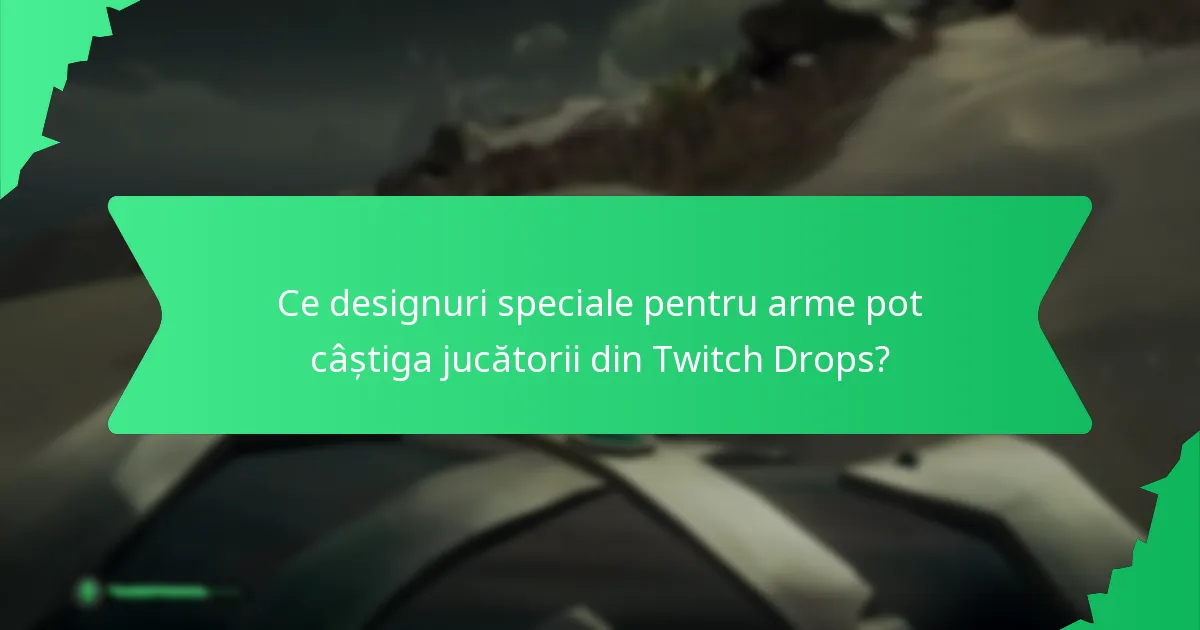Ce designuri speciale pentru arme pot câștiga jucătorii din Twitch Drops?