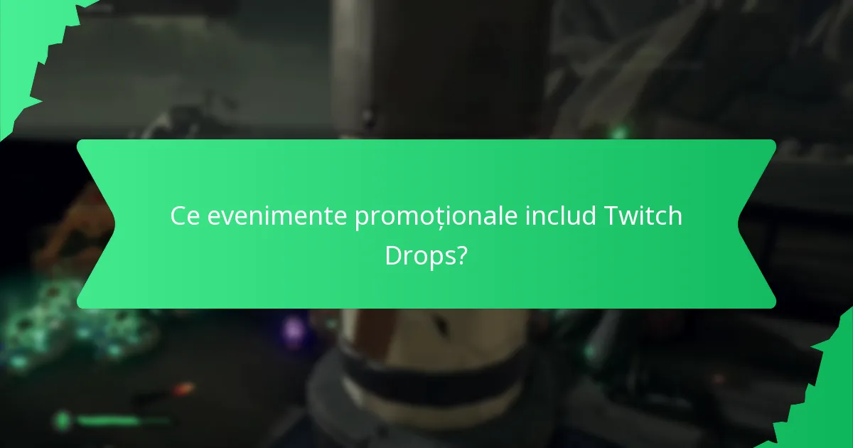 Ce evenimente promoționale includ Twitch Drops?