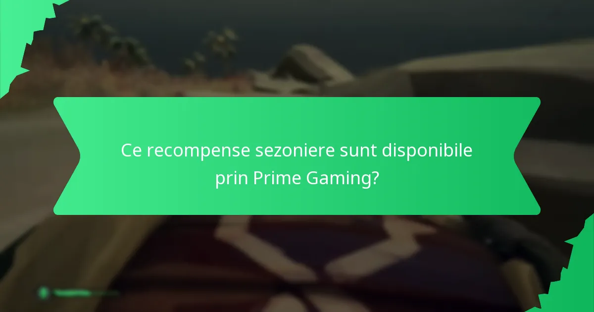 Ce recompense sezoniere sunt disponibile prin Prime Gaming?