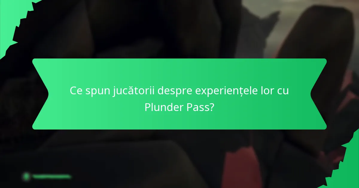 Ce spun jucătorii despre experiențele lor cu Plunder Pass?