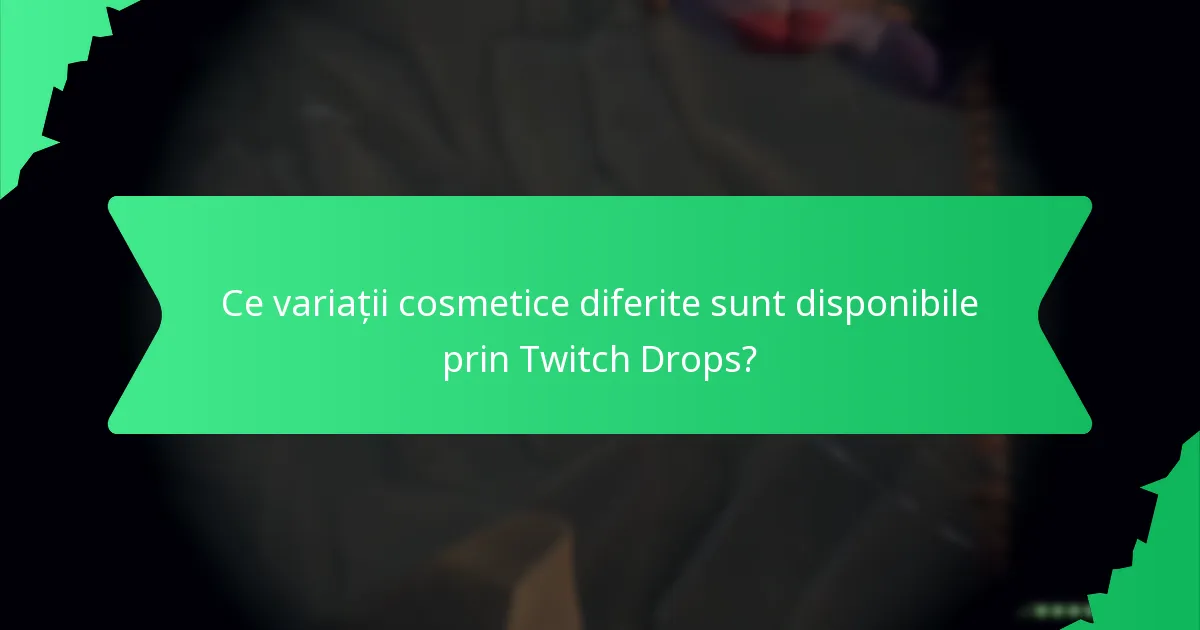 Ce variații cosmetice diferite sunt disponibile prin Twitch Drops?