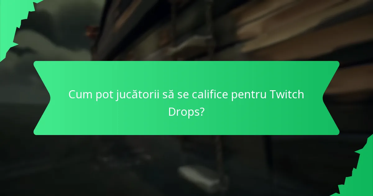 Unde pot jucătorii găsi Twitch Drops curente și viitoare?