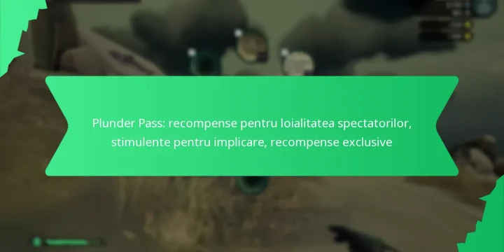 Plunder Pass: recompense pentru loialitatea spectatorilor, stimulente pentru implicare, recompense exclusive