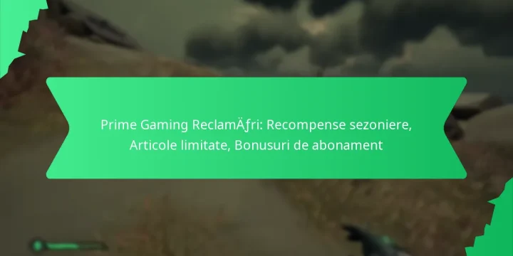 Prime Gaming Reclamări: Recompense sezoniere, Articole limitate, Bonusuri de abonament