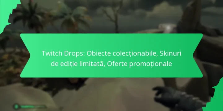 Twitch Drops: Obiecte colecționabile, Skinuri de ediție limitată, Oferte promoționale